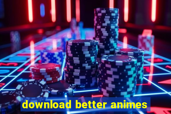 download better animes